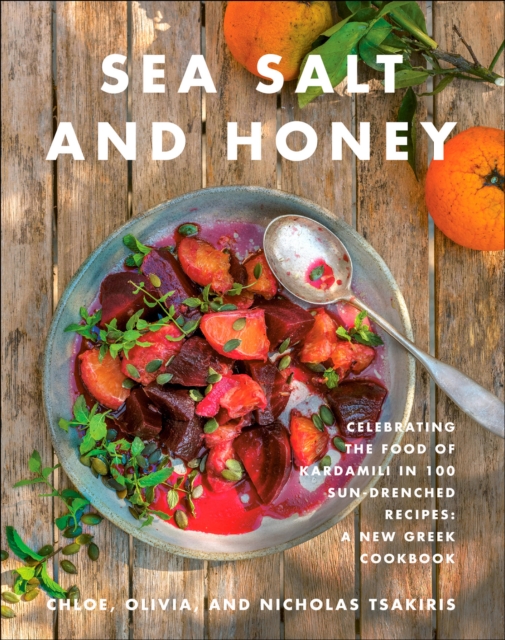 Sea Salt and Honey : Our Greek Way of Life Through 100 Sun-Drenched Recipes, EPUB eBook