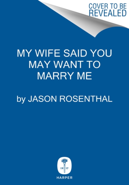 My Wife Said You May Want to Marry Me : A Memoir, Hardback Book