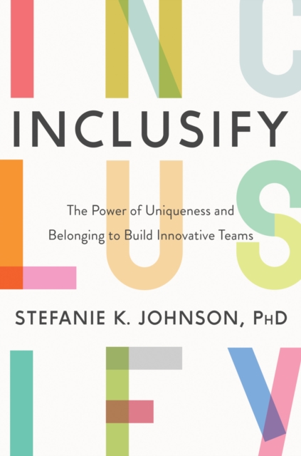 Inclusify : The Power of Uniqueness and Belonging to Build Innovative Teams, EPUB eBook