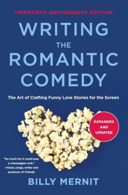 Writing The Romantic Comedy, 20th Anniversary Expanded and Updated Edition : The Art of Crafting Funny Love Stories for the Screen, Paperback / softback Book