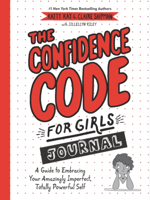 The Confidence Code for Girls Journal : A Guide to Embracing Your Amazingly Imperfect, Totally Powerful Self, Paperback / softback Book