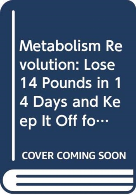 Metabolism Revolution : Lose 14 Pounds in 14 Days and Keep It Off for Life, Paperback / softback Book