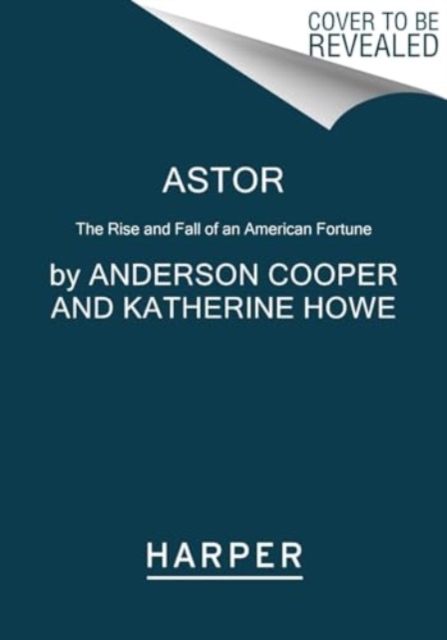 Astor : The Rise and Fall of an American Fortune, Paperback / softback Book