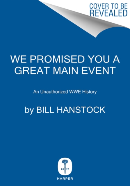 We Promised You a Great Main Event : An Unauthorized WWE History, Hardback Book