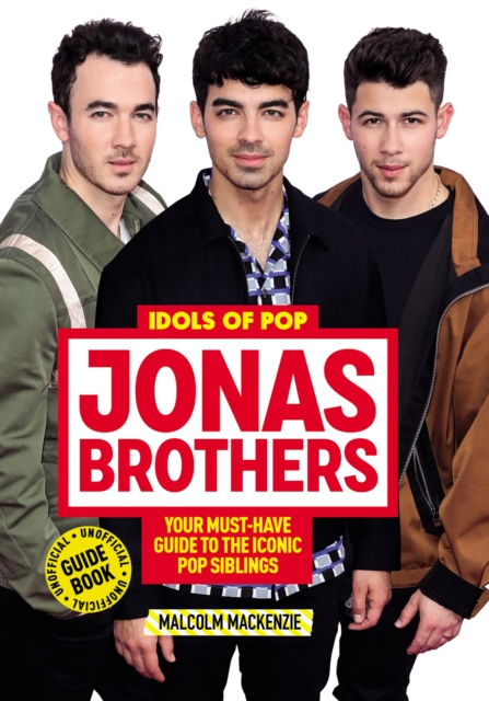 Idols of Pop: Jonas Brothers : Your Unofficial Guide to the Iconic Pop Siblings, EPUB eBook