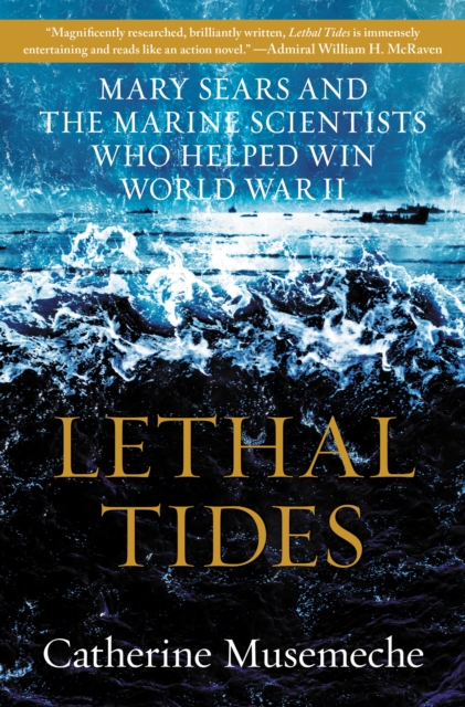 Lethal Tides : Mary Sears and the Marine Scientists Who Helped Win World War II, EPUB eBook