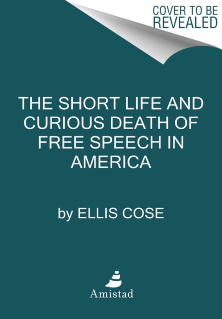The Short Life and Curious Death of Free Speech in America, Hardback Book
