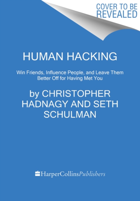 Human Hacking : Win Friends, Influence People, and Leave Them Better Off for Having Met You, Hardback Book