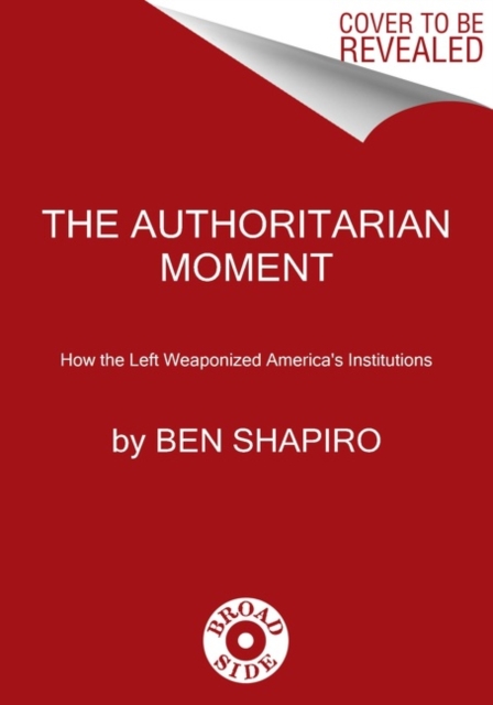 The Authoritarian Moment : How the Left Weaponized America's Institutions, Paperback / softback Book