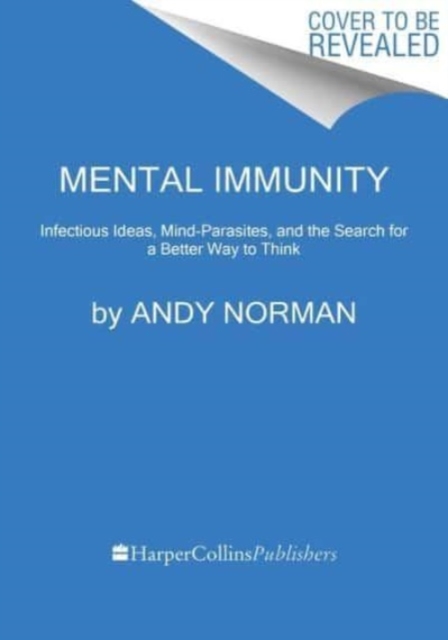 Mental Immunity : Infectious Ideas, Mind-Parasites, and the Search for a Better Way to Think, Paperback / softback Book