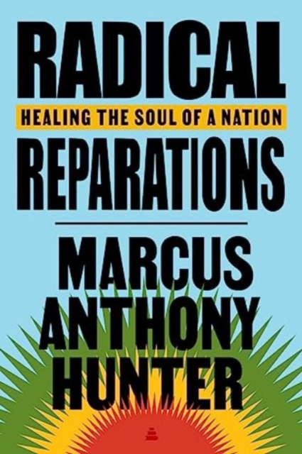 Radical Reparations : Healing the Soul of a Nation, Hardback Book