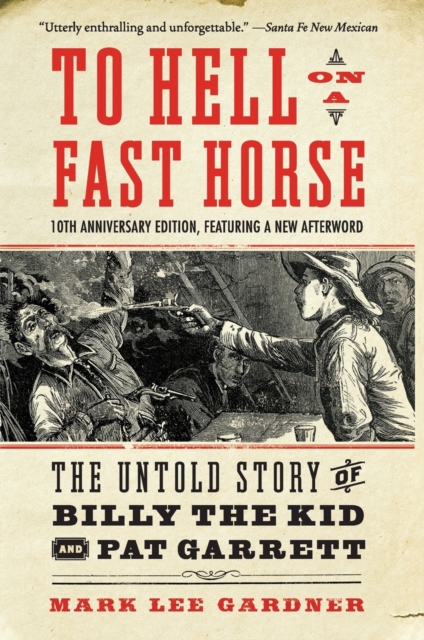 To Hell on a Fast Horse Updated Edition : The Untold Story of Billy the Kid and Pat Garrett, Paperback / softback Book