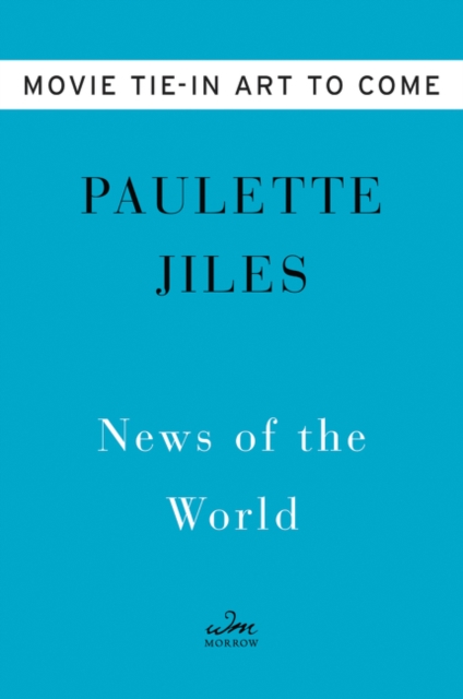 News of the World Movie Tie-in : A Novel, Paperback / softback Book