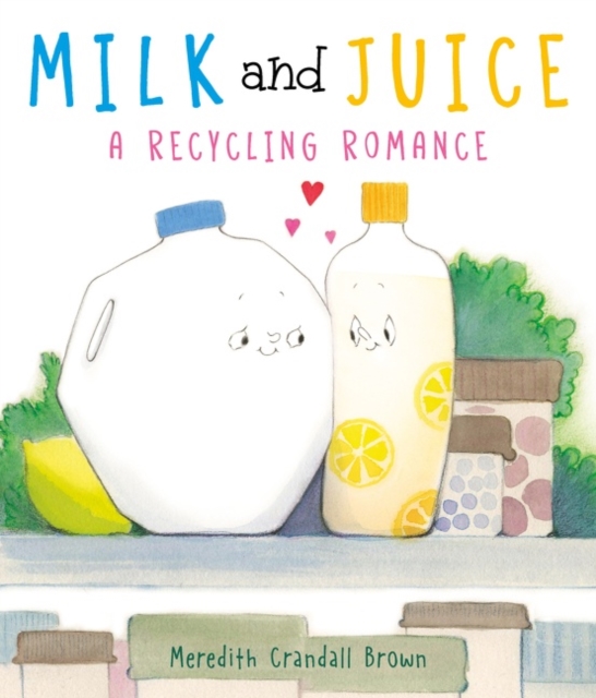 Milk and Juice: A Recycling Romance, Hardback Book