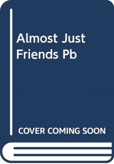 Almost Just Friends : A Novel, Paperback / softback Book