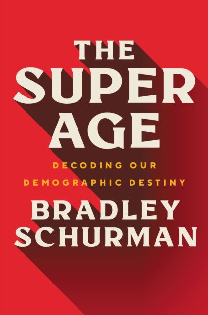 The Super Age : Decoding Our Demographic Destiny, EPUB eBook