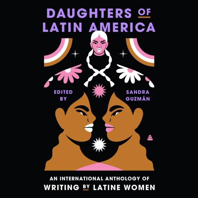 Daughters of Latin America : An International Anthology of Writing by Latine Women, eAudiobook MP3 eaudioBook