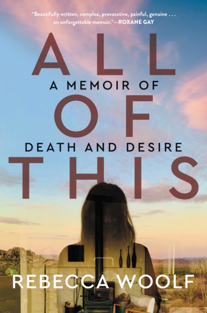 All of This : A Memoir of Death and Desire, EPUB eBook