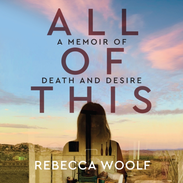 All of This : A Memoir of Death and Desire, eAudiobook MP3 eaudioBook
