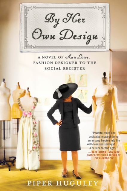 By Her Own Design : A Novel of Ann Lowe, Fashion Designer to the Social Register, EPUB eBook