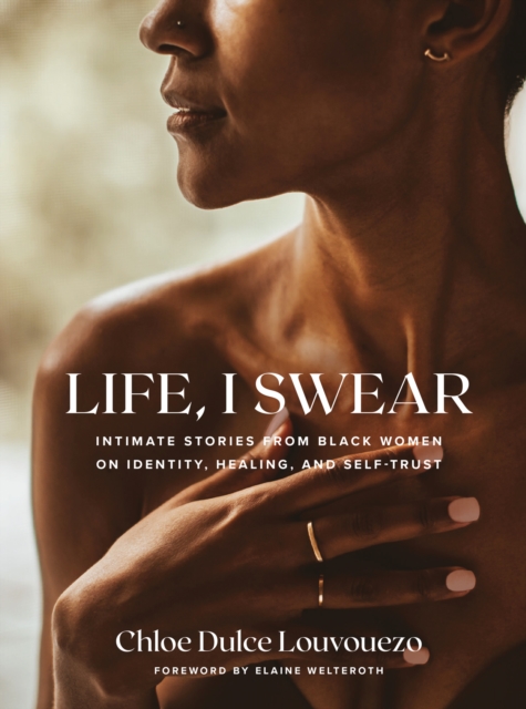 Life, I Swear : Intimate Stories from Black Women on Identity, Healing, and Self-Trust, EPUB eBook
