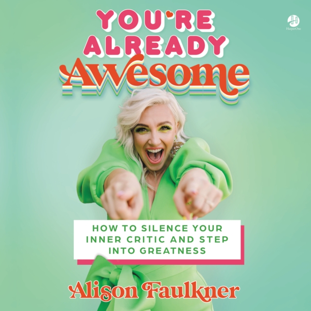 You're Already Awesome : How to Silence Your Inner Critic and Step into Greatness, eAudiobook MP3 eaudioBook
