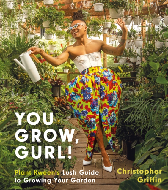 You Grow, Gurl! : Plant Kween's Guide to Growing Your Garden, EPUB eBook