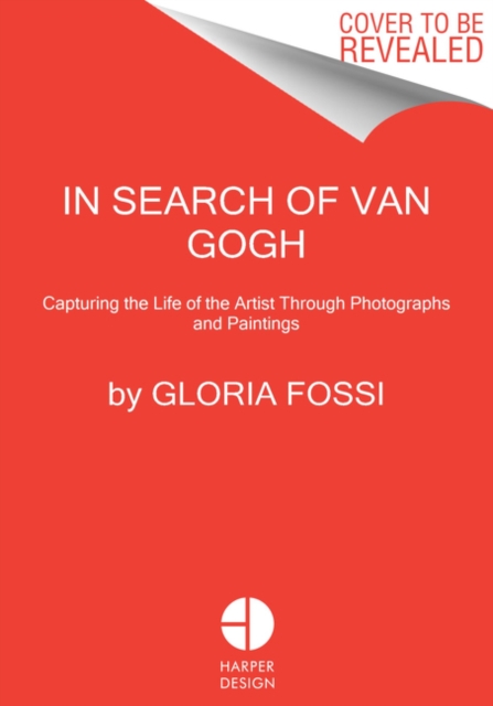 In Search of Van Gogh : Capturing the Life of the Artist Through Photographs and Paintings, Hardback Book