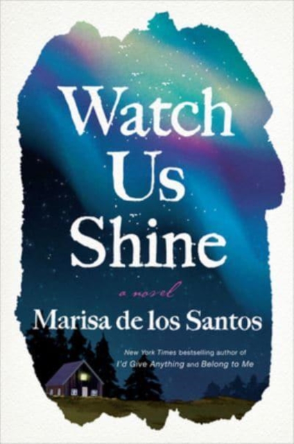 Watch Us Shine : A Novel, Hardback Book