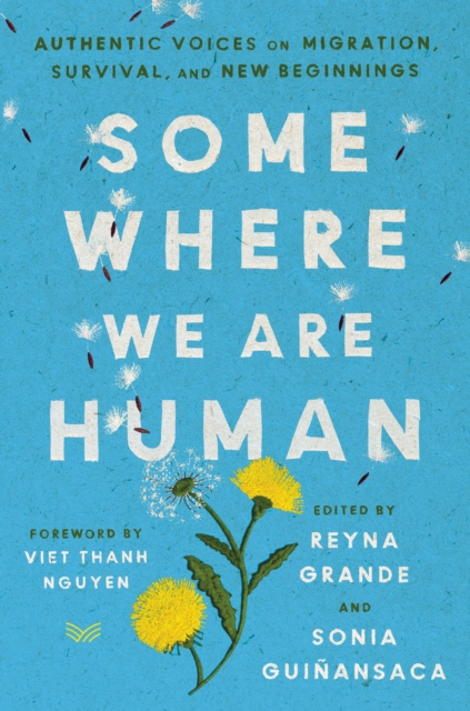 Somewhere We Are Human : Authentic Voices on Migration, Survival, and New Beginnings, EPUB eBook