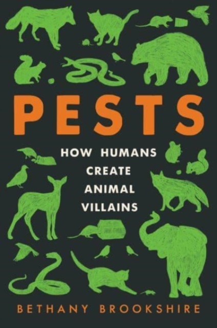 Pests : How Humans Create Animal Villains, Paperback / softback Book