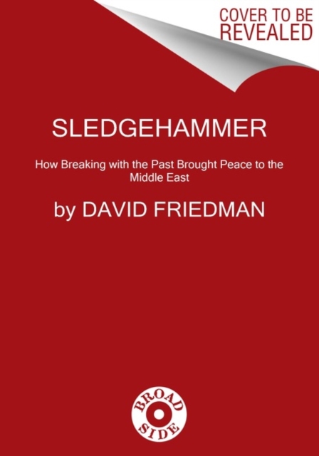 Sledgehammer : How Breaking with the Past Brought Peace to the Middle East, Hardback Book