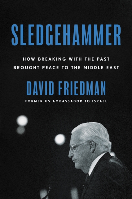 Sledgehammer : How Breaking with the Past Brought Peace to the Middle East, EPUB eBook