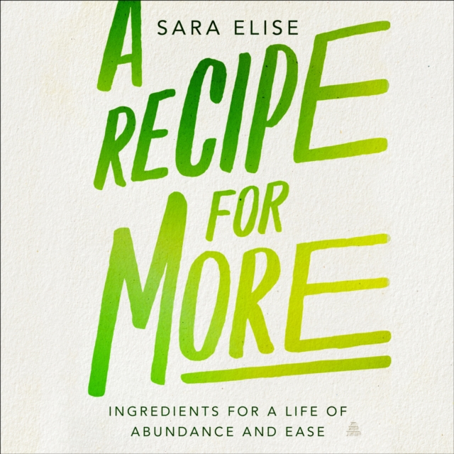 A Recipe for More : Ingredients for a Life of Abundance and Ease, eAudiobook MP3 eaudioBook