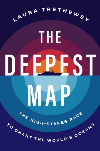 The Deepest Map : The High-Stakes Race to Chart the World's Oceans, EPUB eBook
