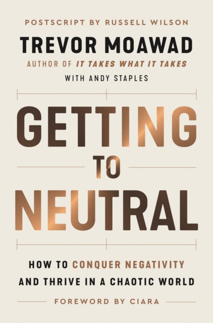 Getting to Neutral : How to Conquer Negativity and Thrive in a Chaotic World, EPUB eBook