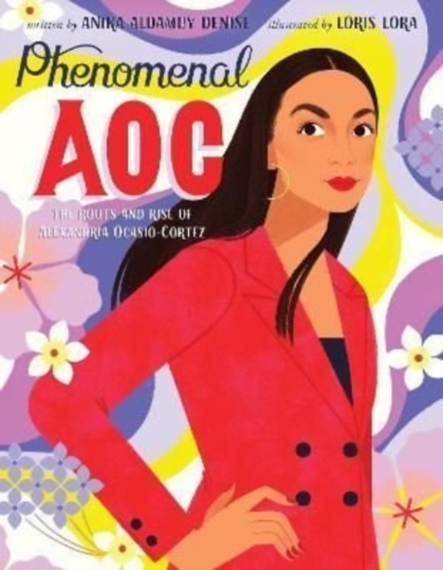 Phenomenal AOC : The Roots and Rise of Alexandria Ocasio-Cortez, Hardback Book