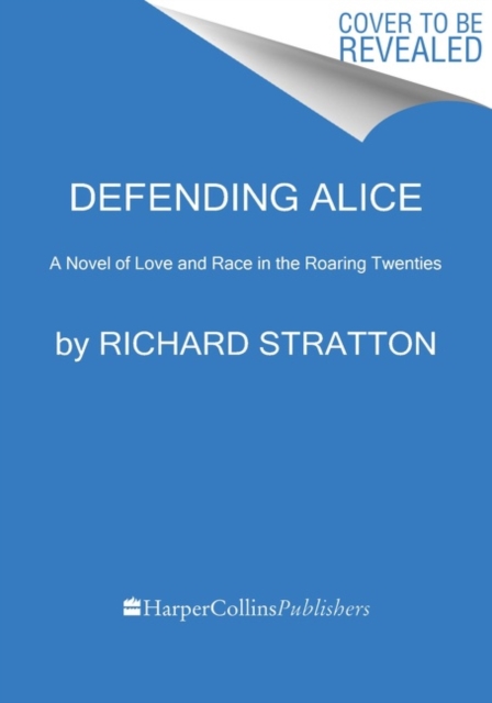 Defending Alice : A Novel of Love and Race in the Roaring Twenties, Hardback Book