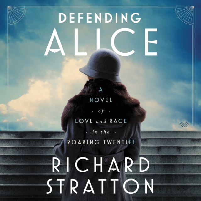 Defending Alice : A Novel of Love and Race in the Roaring Twenties, eAudiobook MP3 eaudioBook