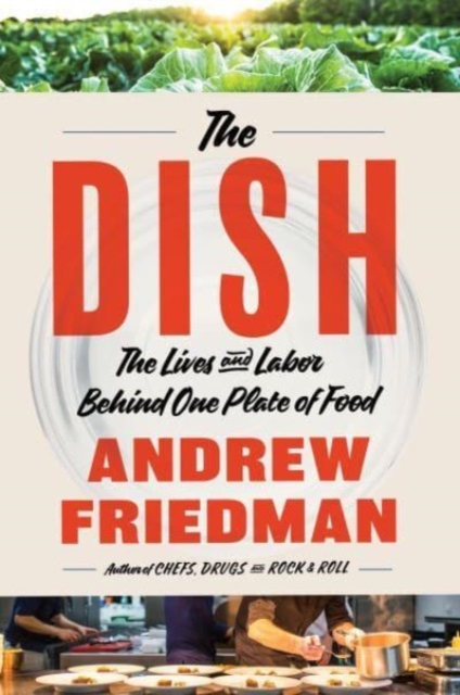 The Dish : The Lives and Labor Behind One Plate of Food, Hardback Book