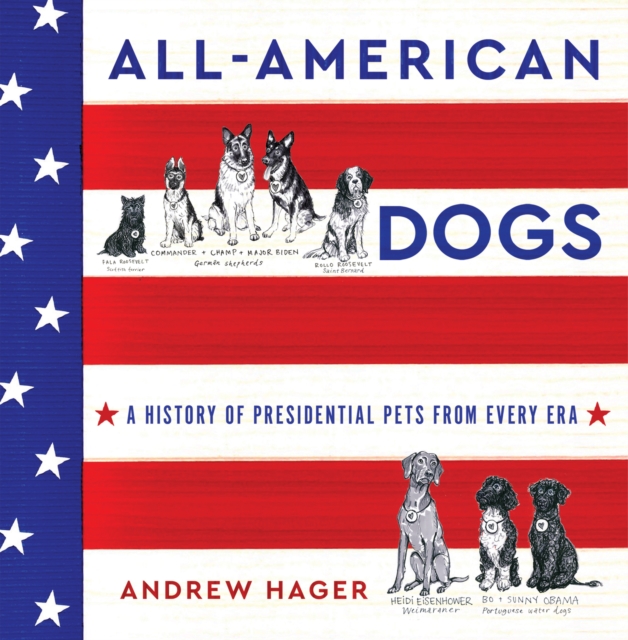 All-American Dogs : A History of Presidential Pets from Every Era, EPUB eBook