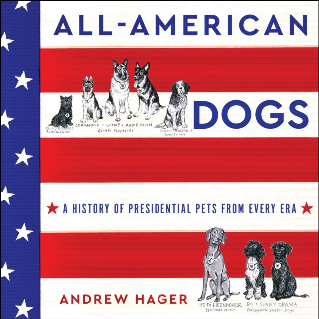 All-American Dogs : A History of Presidential Pets from Every Era, eAudiobook MP3 eaudioBook