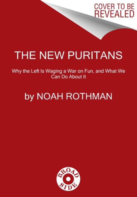 The Rise of the New Puritans : Fighting Back Against Progressives' War on Fun, Hardback Book