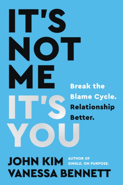 It's Not Me, It's You : Break the Blame Cycle. Relationship Better., EPUB eBook