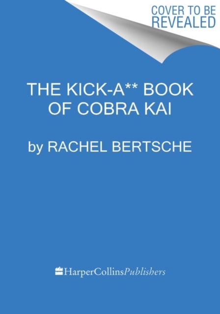 The Kick-A** Book of Cobra Kai : An Official Behind-the-Scenes Companion, Hardback Book