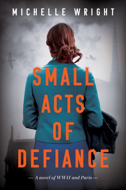 Small Acts of Defiance : A Novel of WWII and Paris, EPUB eBook