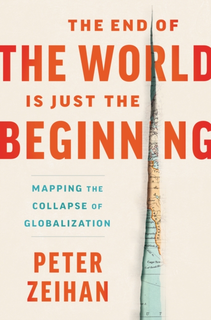 The End of the World is Just the Beginning : Mapping the Collapse of Globalization, EPUB eBook