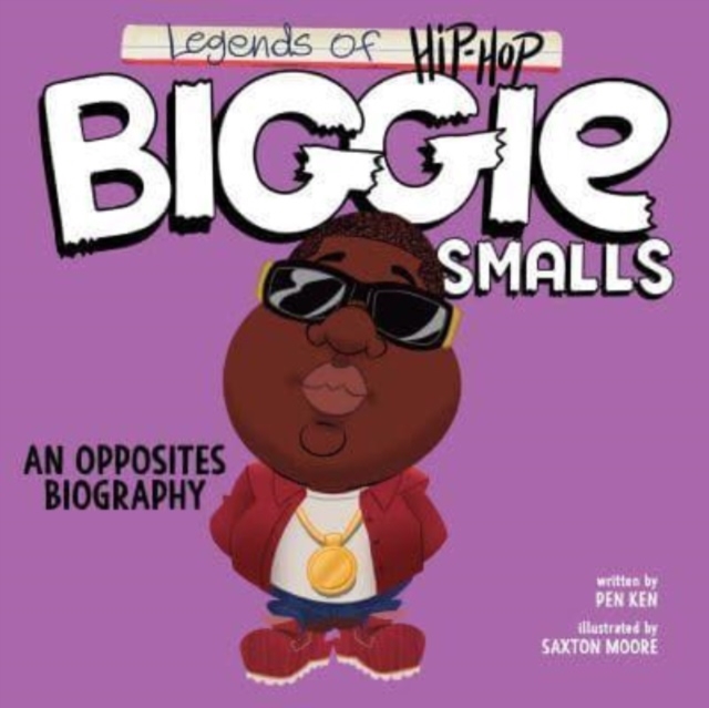 Legends of Hip-Hop: Biggie Smalls : An Opposites Biography, Board book Book
