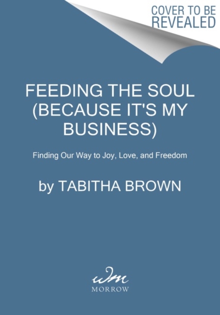 Feeding the Soul (Because It's My Business) : Finding Our Way to Joy, Love, and Freedom, Paperback / softback Book