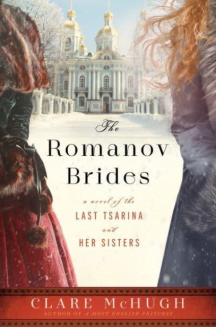 The Romanov Brides : A Novel of the Last Tsarina and Her Sisters, Paperback / softback Book